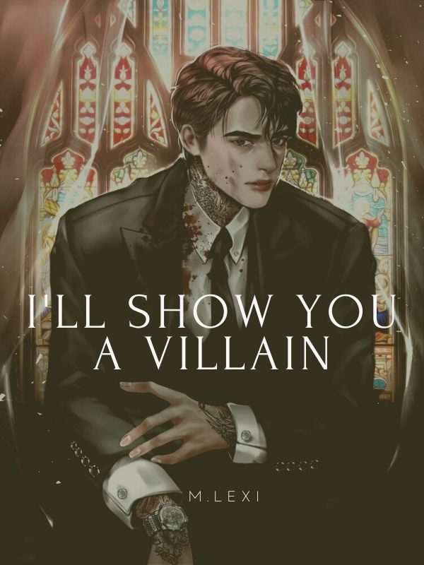 I’ll Show You A Villain