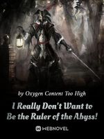 I Really Don’t Want to Be the Ruler of the Abyss!