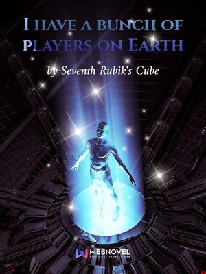 novel I have a bunch of players on Earth